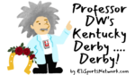 Professor DW’s Kentucky Derby…Derby Contest for the 2026 Run for the Roses